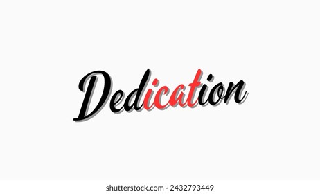 Dedication text on white background Inspirational and motivational quotes typography designs: for prints, posters, cards, t shirt, coffee mug hoodies etc. 