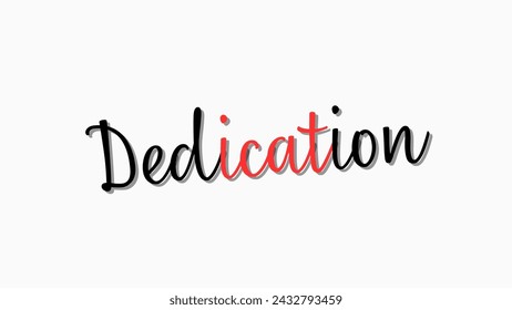 Dedication text on white background Inspirational and motivational quotes typography designs: for prints, posters, cards, t shirt, coffee mug hoodies etc. 