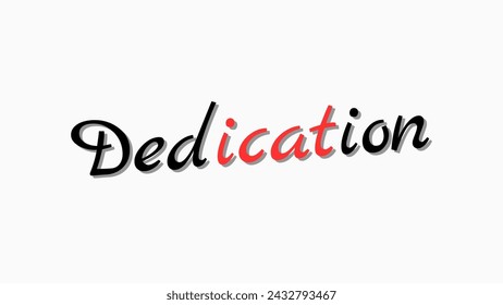 Dedication text on white background Inspirational and motivational quotes typography designs: for prints, posters, cards, t shirt, coffee mug hoodies etc. 