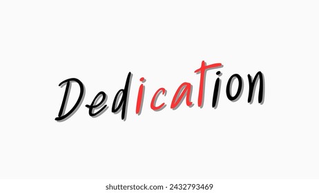 Dedication text on white background Inspirational and motivational quotes typography designs: for prints, posters, cards, t shirt, coffee mug hoodies etc. 