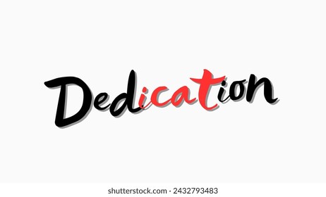 Dedication text on white background Inspirational and motivational quotes typography designs: for prints, posters, cards, t shirt, coffee mug hoodies etc. 