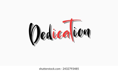 Dedication text on white background Inspirational and motivational quotes typography designs: for prints, posters, cards, t shirt, coffee mug hoodies etc. 