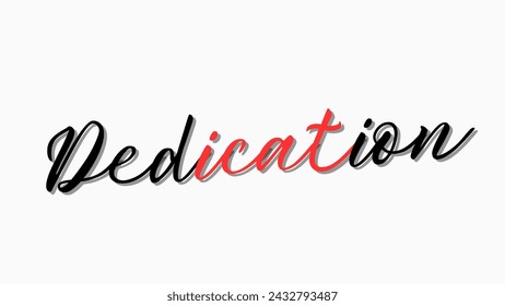 Dedication text on white background Inspirational and motivational quotes typography designs: for prints, posters, cards, t shirt, coffee mug hoodies etc. 