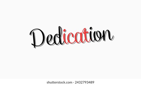 Dedication text on white background Inspirational and motivational quotes typography designs: for prints, posters, cards, t shirt, coffee mug hoodies etc. 