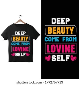 Deep Beauty comes form loving self- quotes design template. Typography T-shirt Deisgn template.