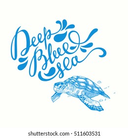 Deep Blue Sea lettering. Hand drawn illustration Sea Turtle with slogan