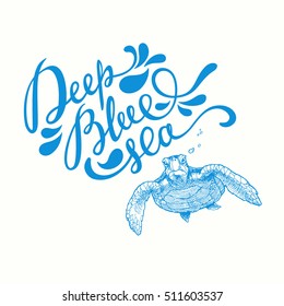 Deep Blue Sea lettering. Hand drawn illustration Sea Turtle with slogan