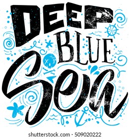 Deep blue sea. Vector illustration for a t-shirt. Calligraphy.  Lettering.