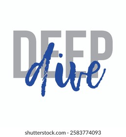 deep dive text for T-shirt and other use on white background.