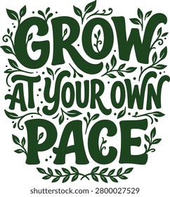 Deep forest green organic lettering vector of Grow At Your Own Pace typography with botanical leaf wreath decorations for eco friendly merchandise prints.