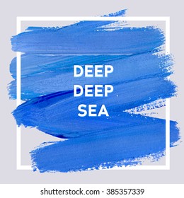 Deep deep sea. Square acrylic stroke poster. Text lettering of an inspirational saying. Quote Typographical Poster Template, vector design