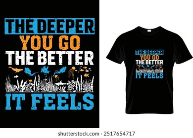 The deeper you go the better it feels - Scuba Diving T Shirt 