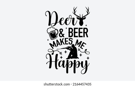 Deer  Beer Makes Me Happy - Horse t shirt design, Funny Quote EPS, Cut File For Cricut, Handmade calligraphy vector illustration, Hand written vector sign
