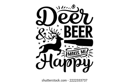 Cerveza y ciervo me hace feliz - Cazando diseño SVG, frase de letras dibujada a mano aislada en fondo blanco, diseño de camisetas tipográficas, eps, archivos para cortar