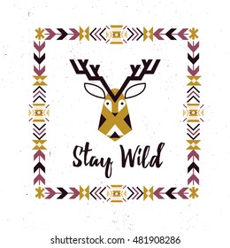 Deer head in ethnic design. Stay Wild illustration with tribal geometric elements. Abstract tribal design frame in hipster style