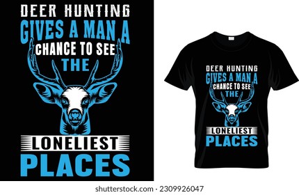 deer hunting gives a man a chance to see the loneliest places t-shirt design