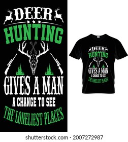 deer hunting gives a man a change to see  the loneliest places....tshirt