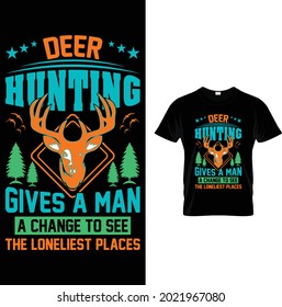 Deer hunting gives a man a change to see the loneliest places...t shirt design