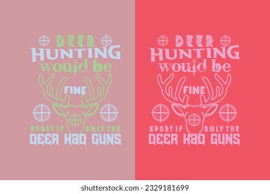 Die Hirschjagd wäre ein guter Sport, wenn nur die Hirsche Gewehre, Jagdhemd, Jagd die meisten meiner Probleme löst EPS, Hirschjagd, Hirschjagdgeschenk,