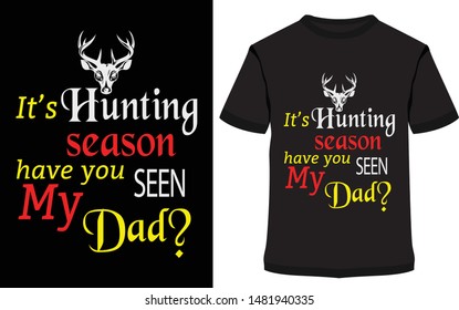 Deer Shirt, It’s Hunting season have you SEEN my Dad