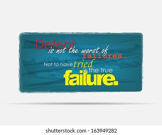 Defeat is not the worst of failures. Not to have tried is the true failure. Motivational background. Typography poster. (EPS10 Vector)