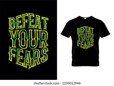 Defeat Your Fears Typography T Shirt Design