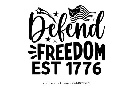 defend freedom est 1776, National Freedom Day  T-shirt and SVG Design, Hand drawn lettering phrase isolated on Black background, Cut Files Illustration for prints on bags, posters