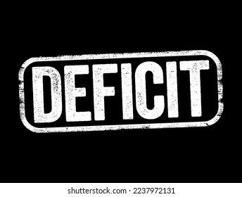 Deficit - the amount by which something, especially a sum of money, is too small, text stamp concept background