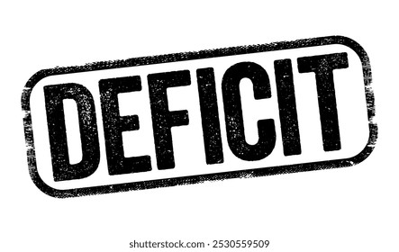 Deficit - the amount by which something, especially a sum of money, is too small, text concept stamp