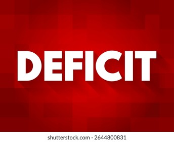 Deficit - the amount by which something, especially a sum of money, is too small, text concept background