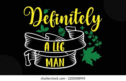 Definitely A Leg Man - Thanks Giving T shirt Design, Hand drawn vintage illustration with hand-lettering and decoration elements, Cut Files for Cricut Svg, Digital Download