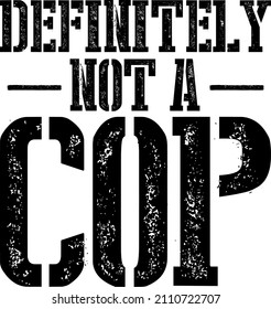 Definitely Not A Cop

Trending vector quote on white background for t shirt, mug, stickers etc.