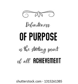 Definiteness of purpose is the starting point of all achievement. Calligraphy saying for print. Vector Quote 