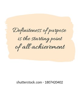 Definiteness of purpose is the starting point of all achievement. Vector Quote
