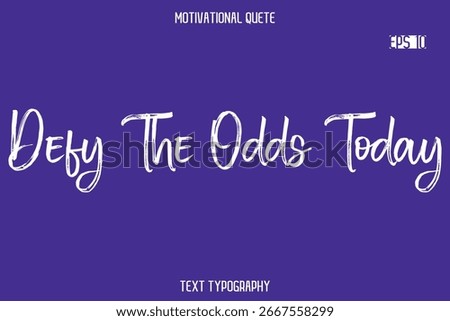 Defy The Odds Today  -Positive Quote Typography Vector Artistic Brush Hand Lettering