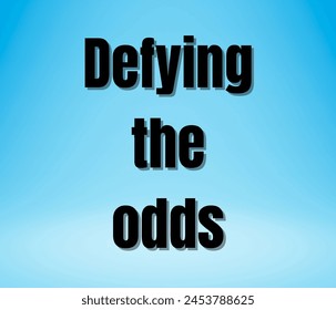 Defying the odds quotes typography for printing items, t-shirts, and mug printing. Inspirational and motivational quotes typography designs: for prints, posters, cards, t shirt, coffee mug hoodies etc