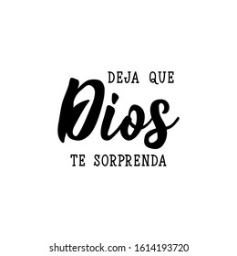 Deja que Dios te sorprenda. Lettering. Translation from Spanish - Let God surprise you. Modern vector brush calligraphy. Ink illustration.