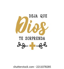 Deja que Dios te sorprenda. Lettering. Translation from Spanish - Let God surprise you. Modern vector brush calligraphy. Ink illustration.