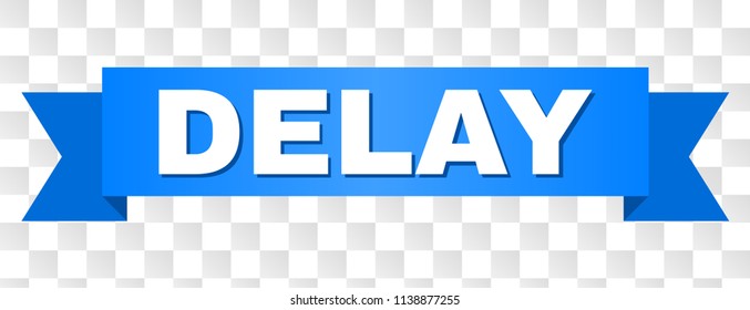 DELAY text on a ribbon. Designed with white caption and blue tape. Vector banner with DELAY tag on a transparent background.