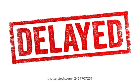 Delayed - an adjective derived from the verb "delay," which means to postpone, defer or hold back something, text concept stamp