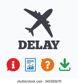 Delayed flight sign icon. Airport delay symbol. Airplane icon. Information think bubble, question mark, download and report.