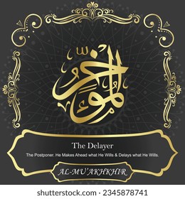 AL-MU’AKHKHIR. The Delayer. 99 names of ALLAH.