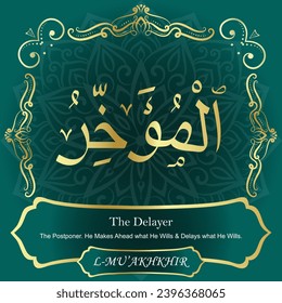 The Delayer. The Postponer. He Makes Ahead what He Wills and Delays
what He Wills.
