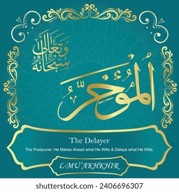 The Delayer.
The Postponer. He Makes Ahead what He Wills and Delays
what He Wills.