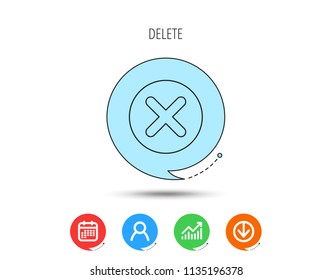 Delete icon. Decline or Remove sign. Cancel symbol. Calendar, User and Business Chart, Download arrow icons. Speech bubbles with flat signs. Vector