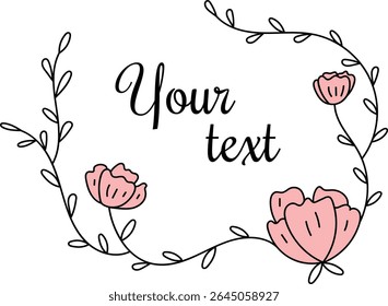 Delicate flowers and leaves form a frame around customizable text in a hand-drawn style. Blossoms and foliage create an elegant border for personalized messages. Cartoon vector illustration.