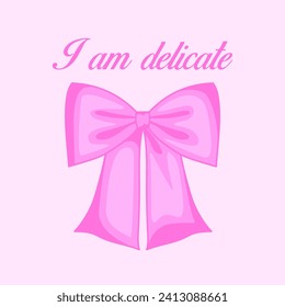 I AM DELICATE, ILLUSTRATION OF WITH A PINK BOW, SLOGAN PRINT VECTOR