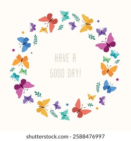 Delicate and vibrant butterfly wreath illustration featuring colorful butterflies, leaves, and floral elements arranged in a circular shape. The elegant composition includes the uplifting text Have a