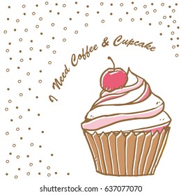 Delicious muffin and text I Need Coffee Cupcake . Vector illustration. Design for menu, banner, card, bakery shop