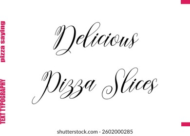  Delicious Pizza Slices Cursive Modern Calligraphy Text Pizza Caption
